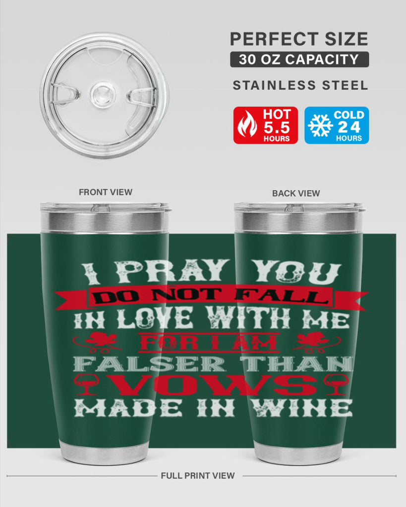 i pray you do not fall in love with me 79#- wine- Tumbler