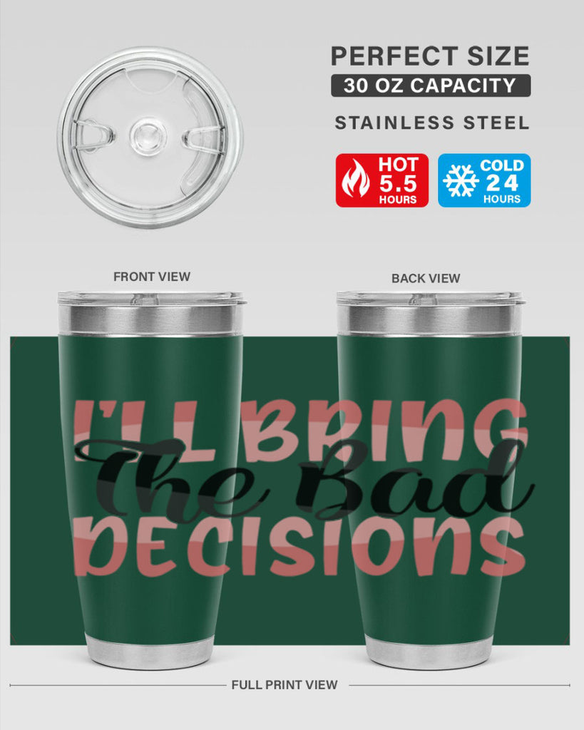 ill bring the bad decisions Style 50#- Best Friend- Tumbler