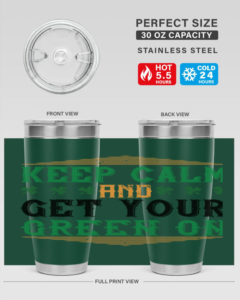 keep calm and get your green on Style 126#- St Patricks Day- Tumbler