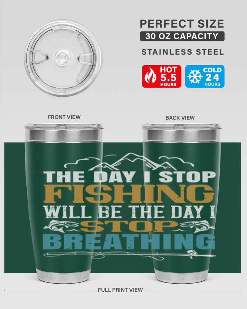 the day i stop fishing will be the day i stop breathing 28#- fishing- Tumbler