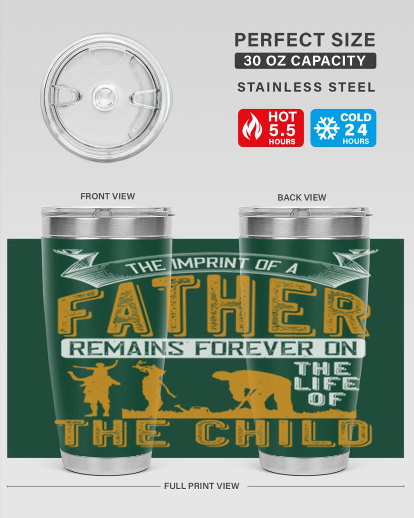 the imprint of a father remains forever on the life of the child 163#- fathers day- Tumbler