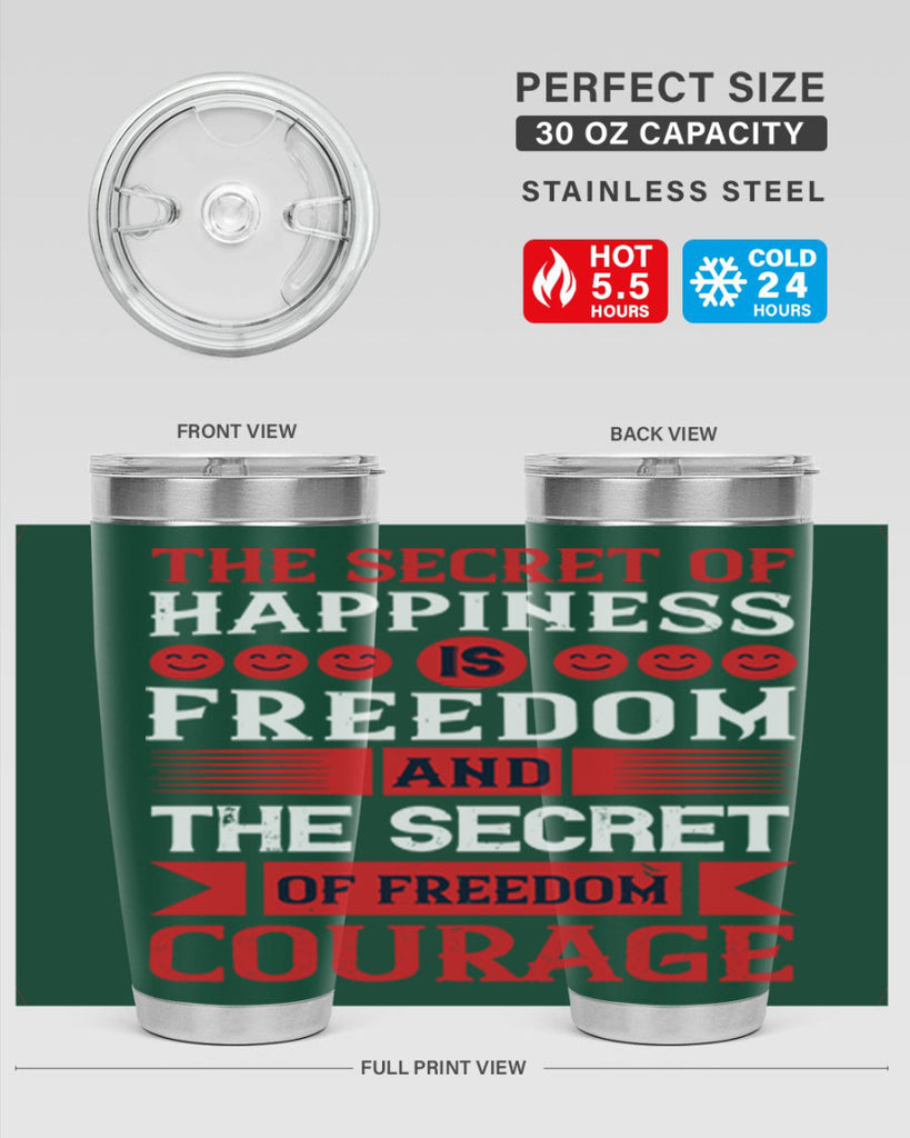 the secret of happiness is freedom and the secret of freedom courage 24#- Veterns Day- Tumbler