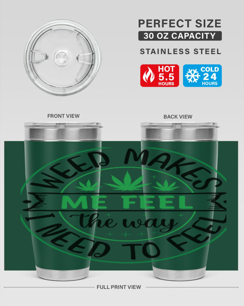 weed makes me feel the way i need to feel 299#- marijuana- Tumbler