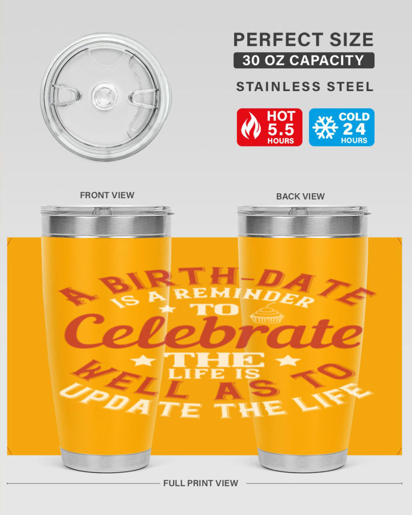 A birthdate is a reminder to celebrate the life as well as to update the life Style 104#- birthday- tumbler