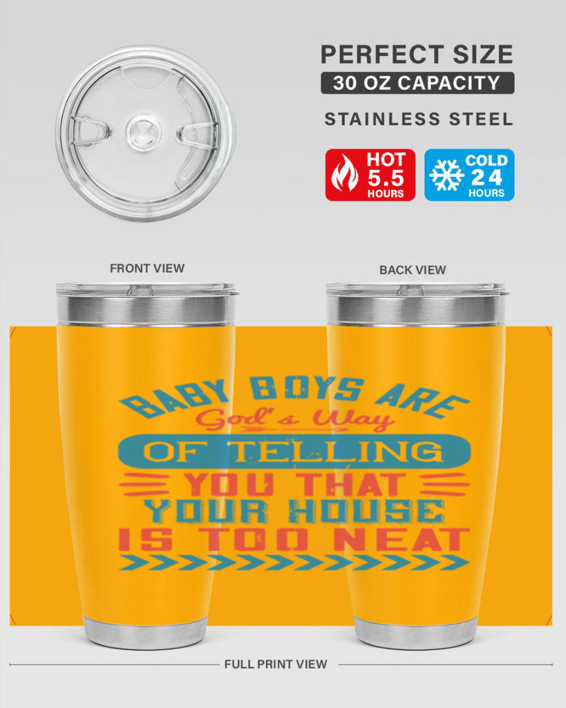 Baby boys are God’s way of telling you that your house is too neat Style 129#- baby- tumbler