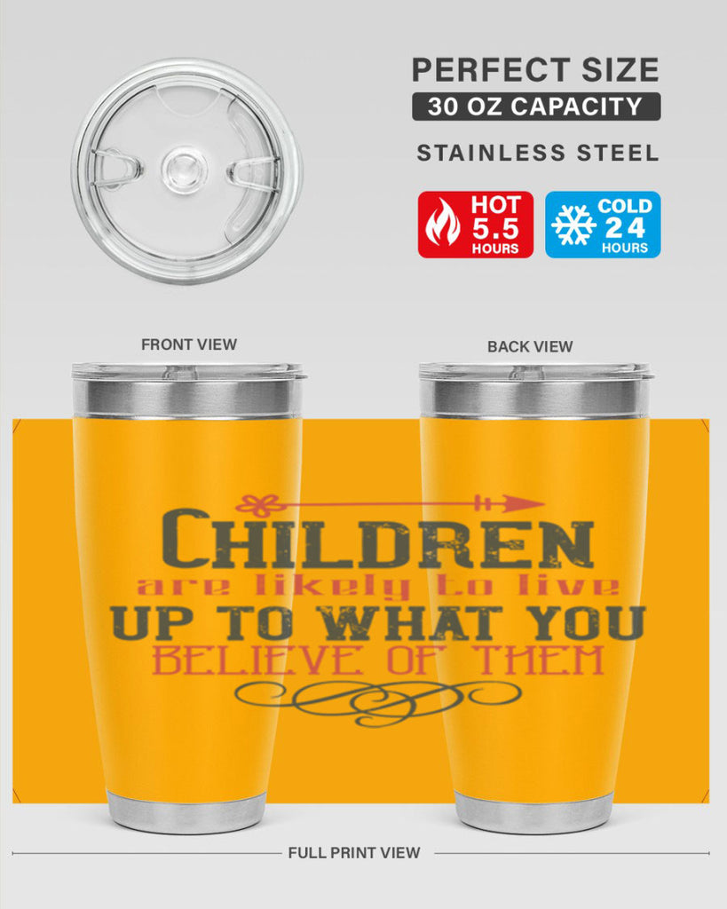 Children are likely to live up to what you believe of them Style 55#- baby- Tumbler