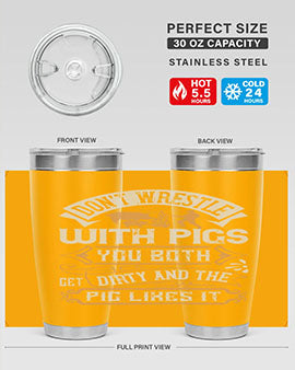 Don’t wrestle with pigs You both get dirty and the pig likes it Style 86#- pig- Tumbler