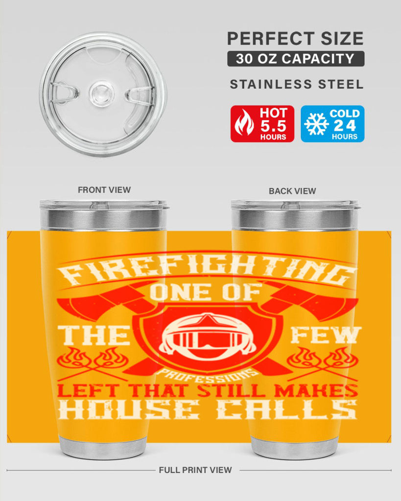 Firefighting — one of the few professions left that still makes house calls Style 69#- fire fighter- tumbler