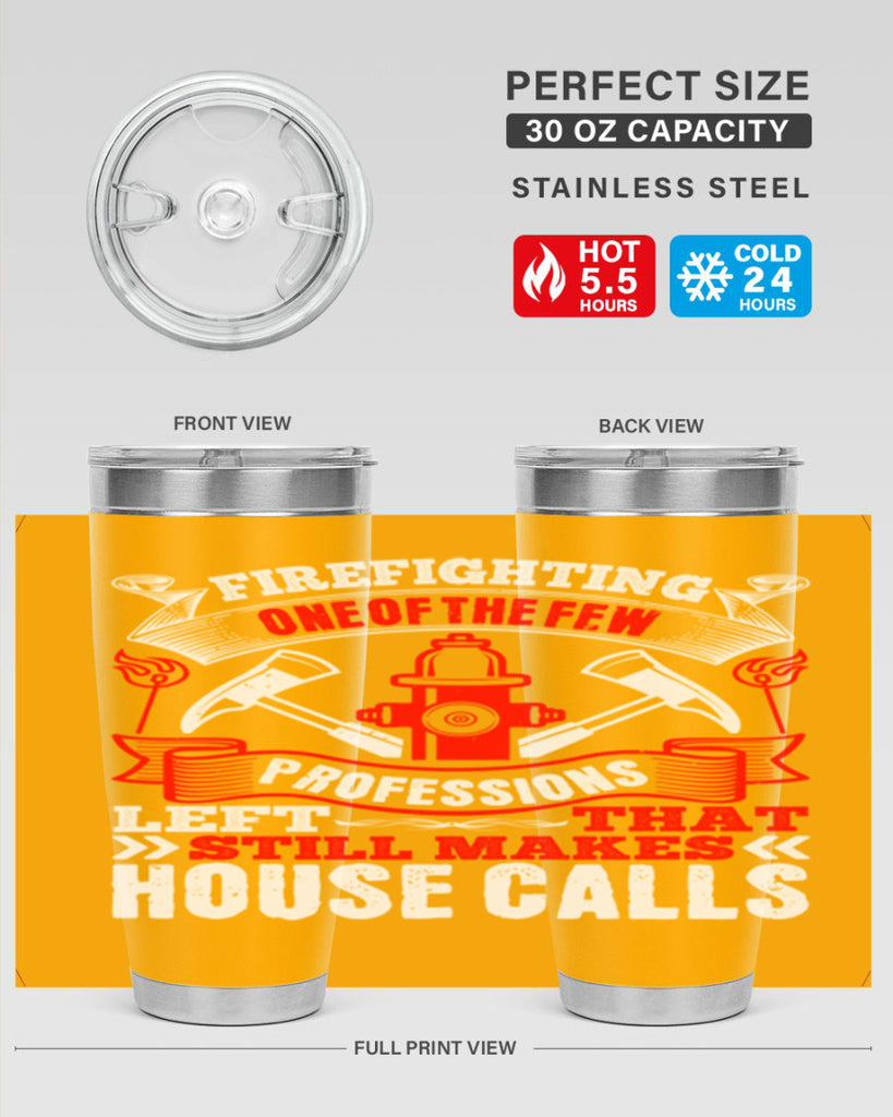 Firefighting — one of the few professions left that still makes house calls Style 70#- fire fighter- tumbler