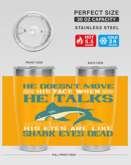 He doesnt move his face when he talks His eyes are like shark eyes Dead Style 88#- shark  fish- Tumbler