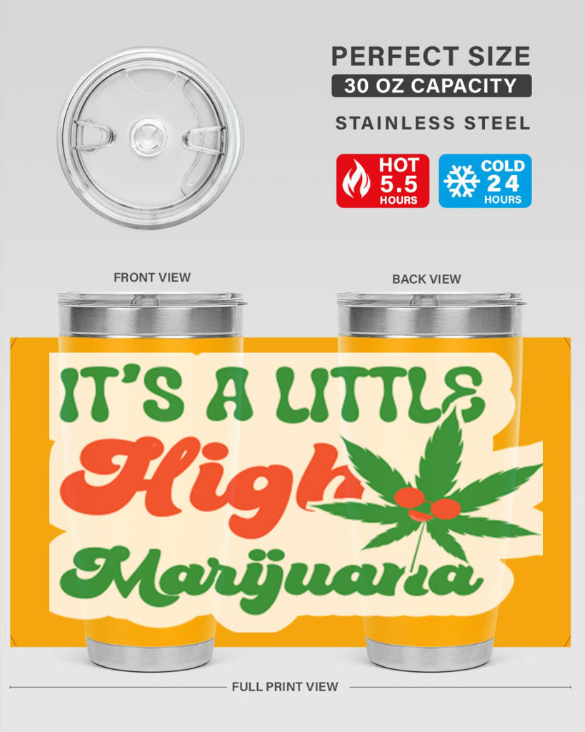 Its A Little High Marijuana 161#- marijuana- Tumbler