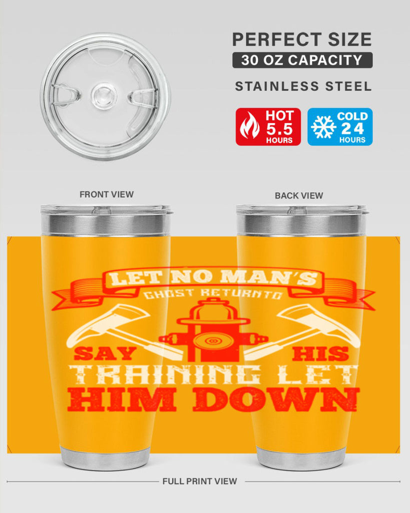 Let no man’s ghost return to say his training let him down Style 52#- fire fighter- tumbler