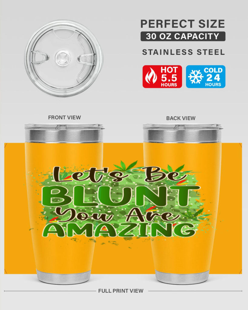 Lets Be Blunt You Are Amazing 180#- marijuana- Tumbler