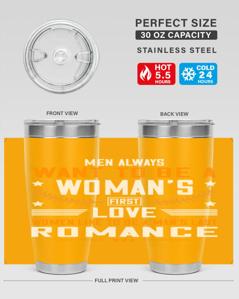 Men always want to be a womans first love women like to be a mans last romance Style 49#- womens day- Tumbler