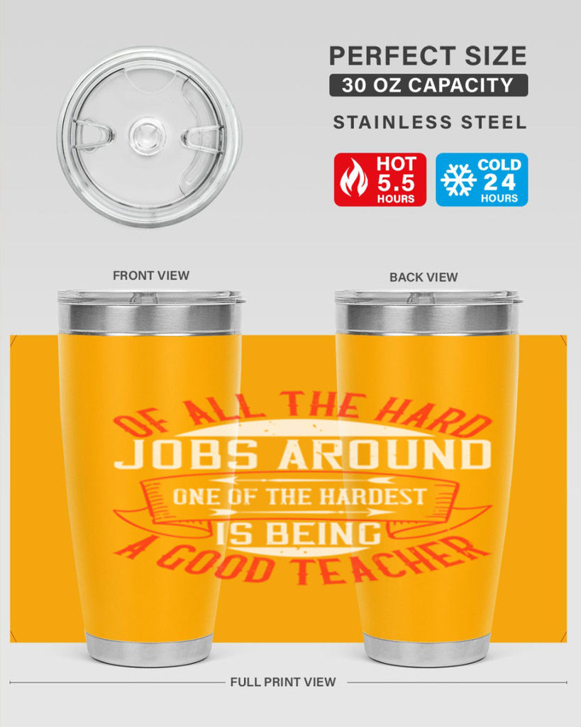Of all the hard jobs around one of the hardest is being a good teacher Style 90#- teacher- tumbler