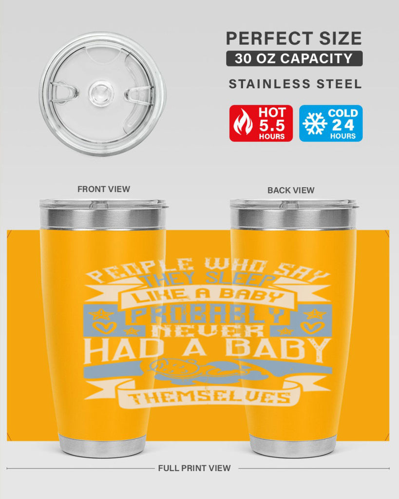 People who say they sleep like a baby probably never had a baby themselves Style 111#- baby- tumbler