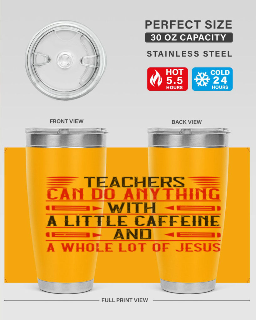 Teachers Can Do Anything With A Little Caffeine And A Whole Lot Of Jesus Style 10#- teacher- tumbler