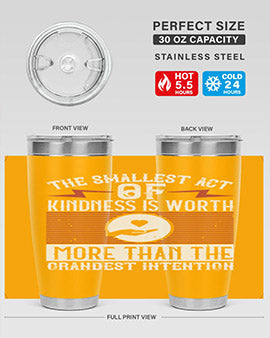 The smallest act of kindness is worth more than the grandest intention Style 22#- volunteer- Tumbler