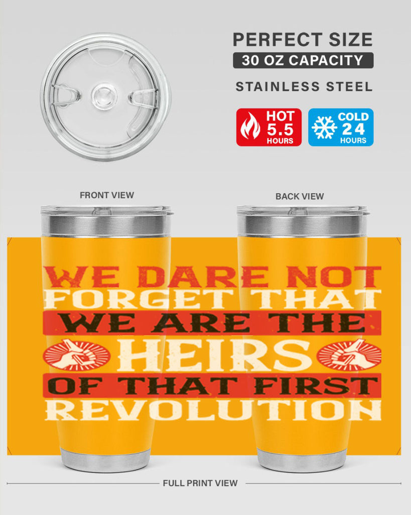 We dare not forget that we are the heirs of that first revolution Style 197#- Fourt Of July- Tumbler