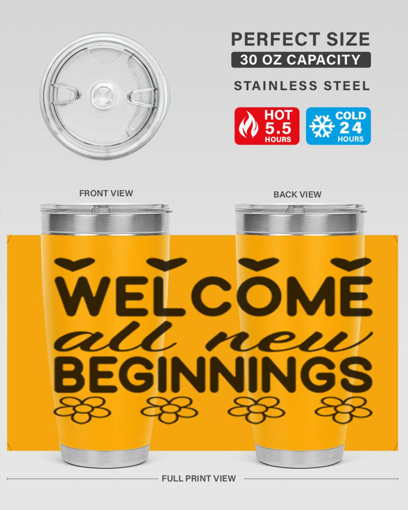 Welcome all new beginnings  593#- spring- Tumbler