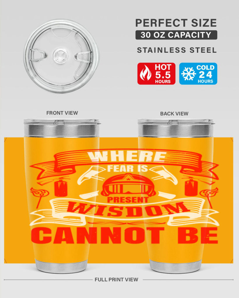 Where fear is present wisdom cannot be Style 6#- fire fighter- tumbler