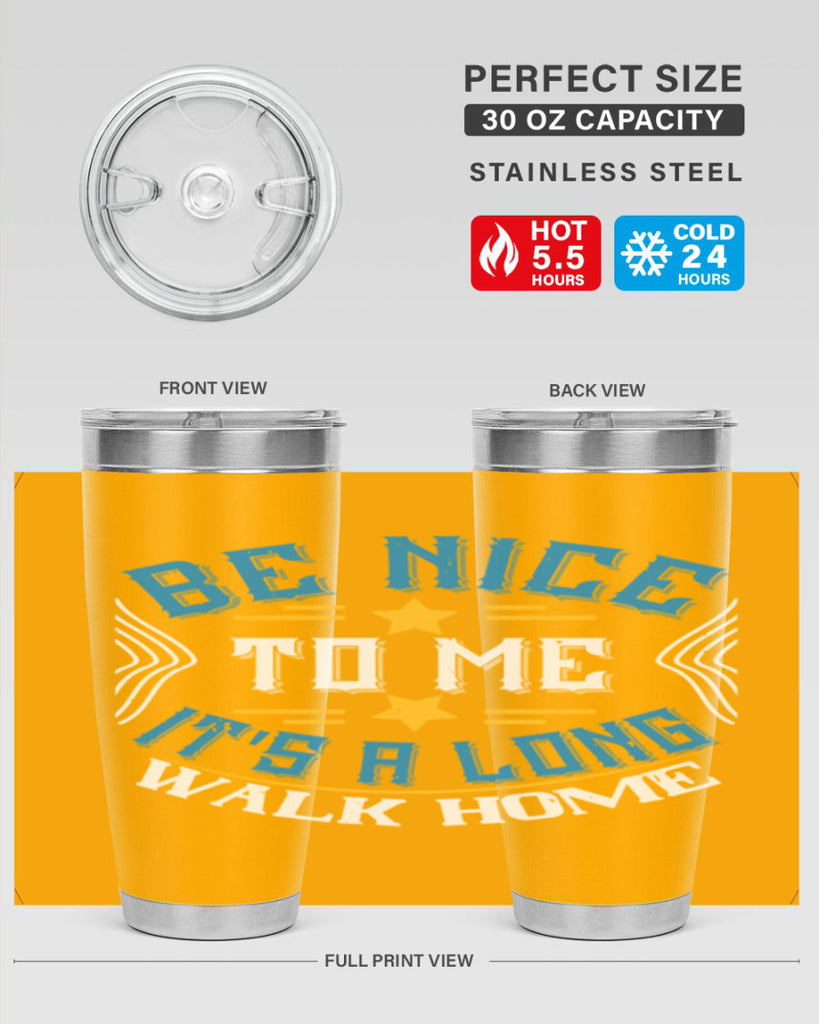 be nice to me its a long walk home Style 47#- bus driver- tumbler