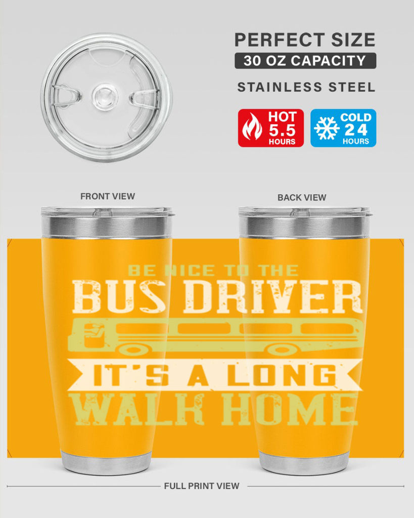 be nice to the bus driver it’s a long walk home Style 46#- bus driver- tumbler