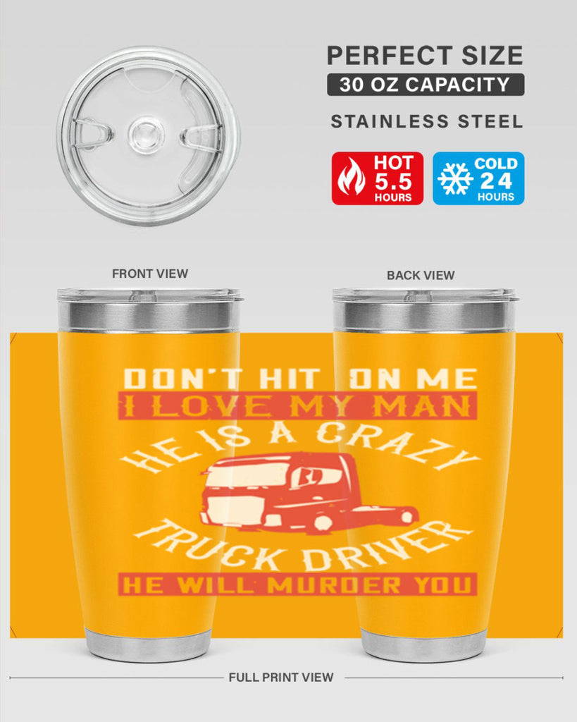 don’t hit on me i love my he is a crazy truck driver he will murder you Style 4#- truck driver- tumbler