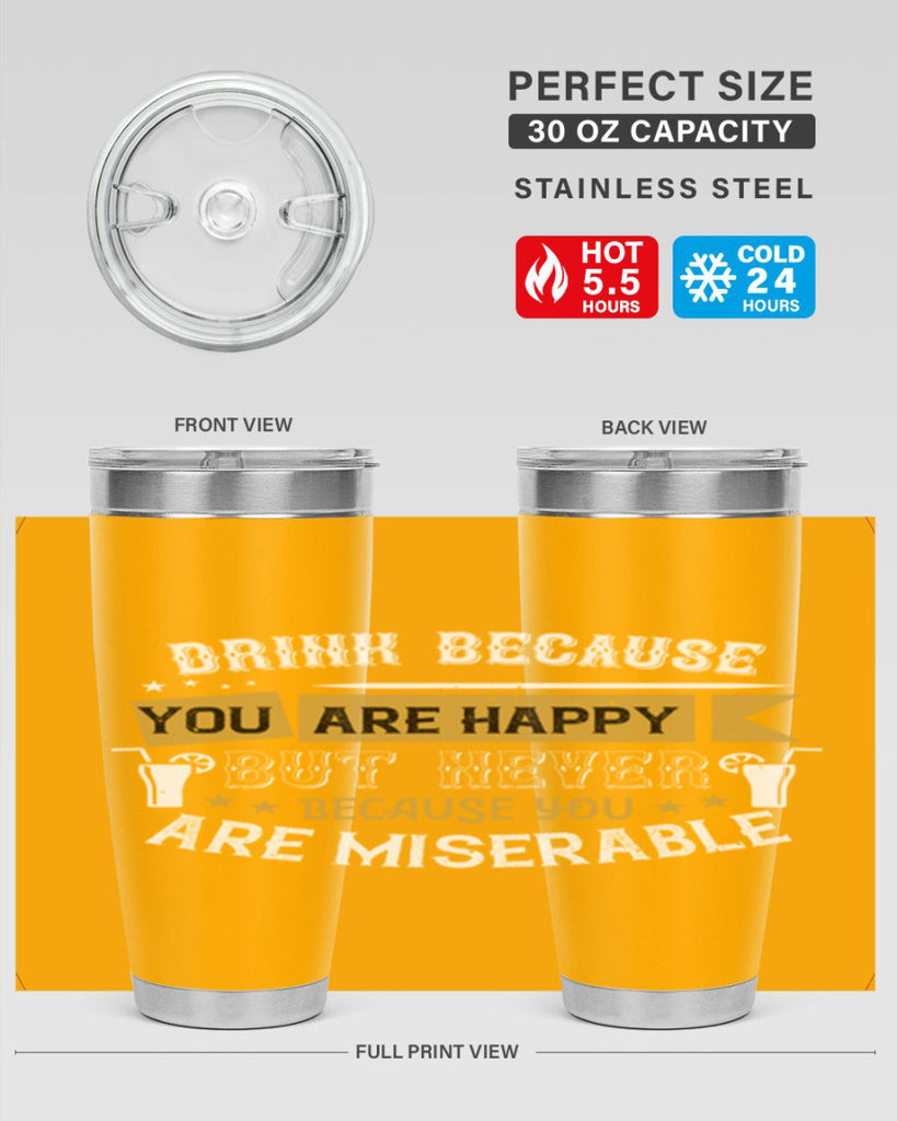 drink because you are happy but never because you are miserable 7#- drinking- Tumbler