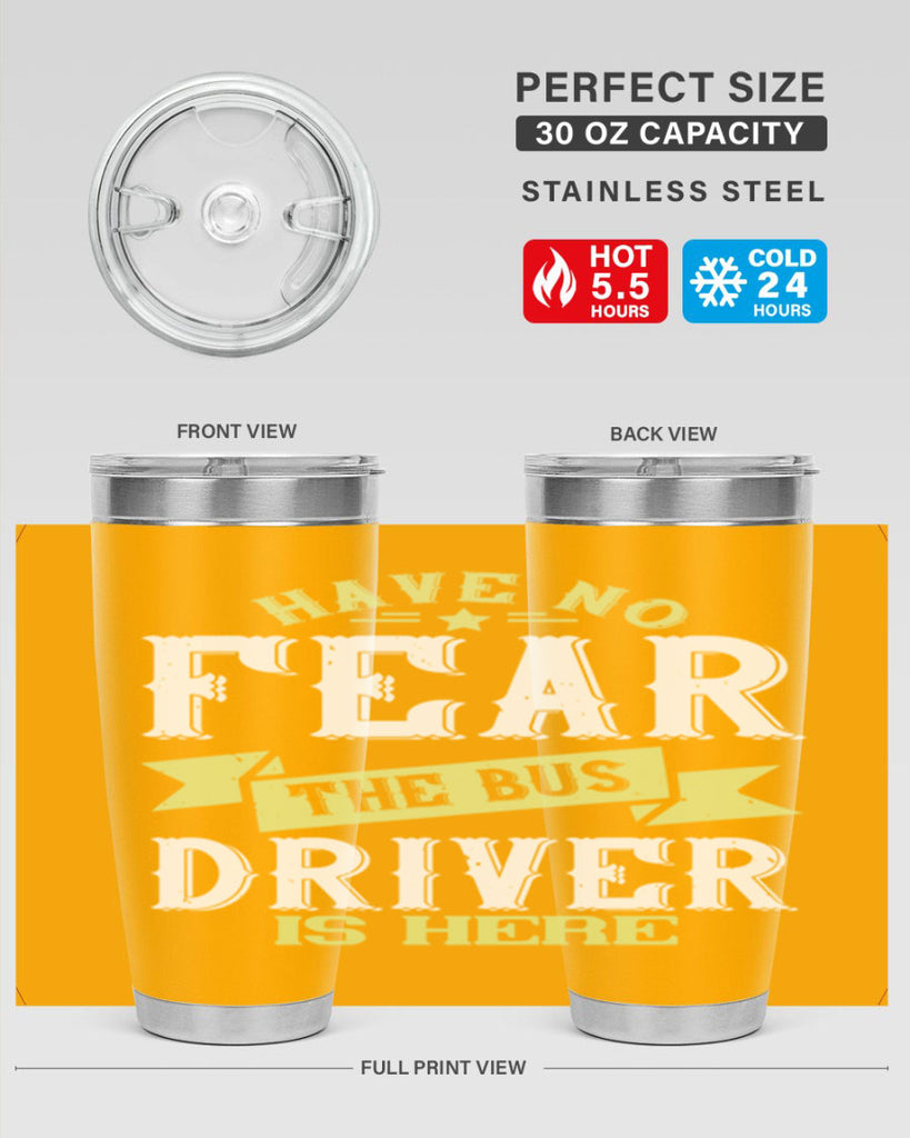 have no fear the bus driver is heree Style 34#- bus driver- tumbler