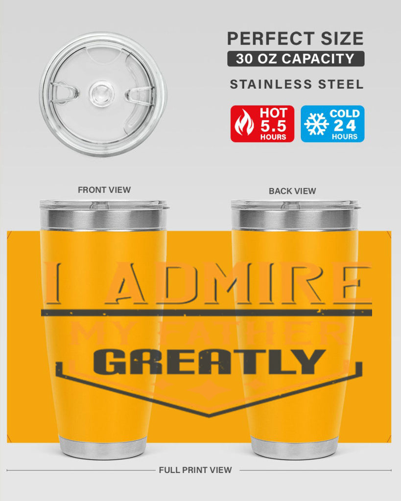 i admire my father greatly 215#- fathers day- Tumbler