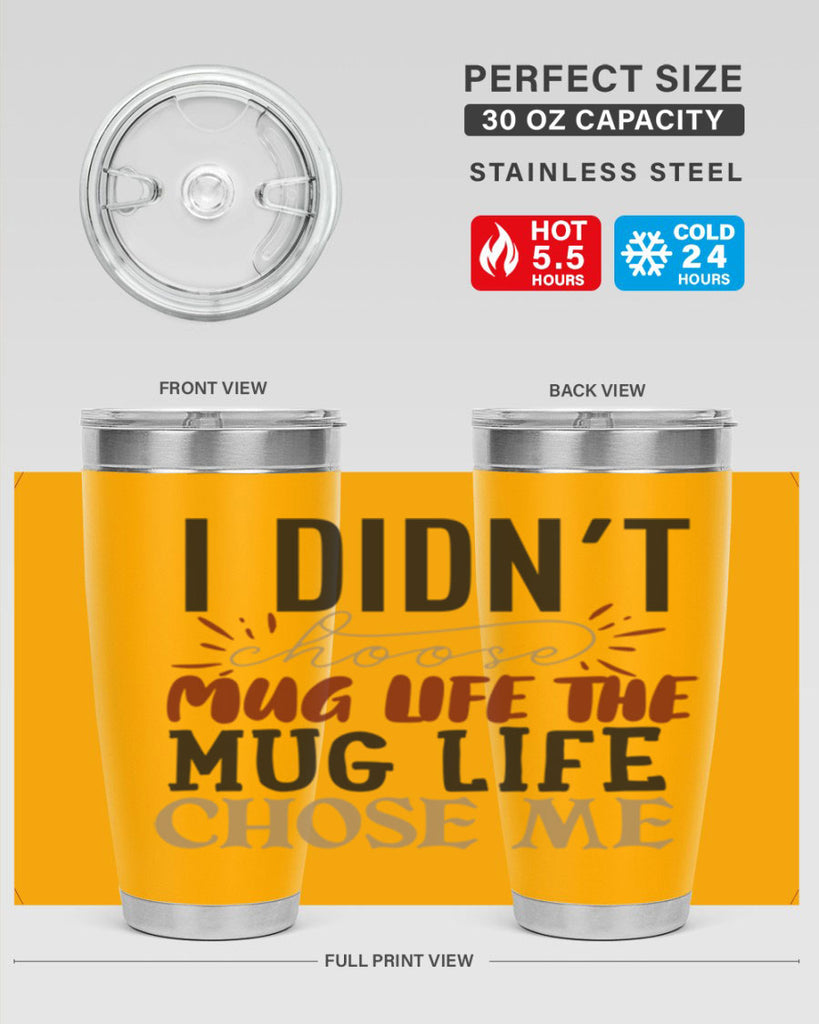 i didnt choose mug life the mug life chose me 211#- coffee- Tumbler