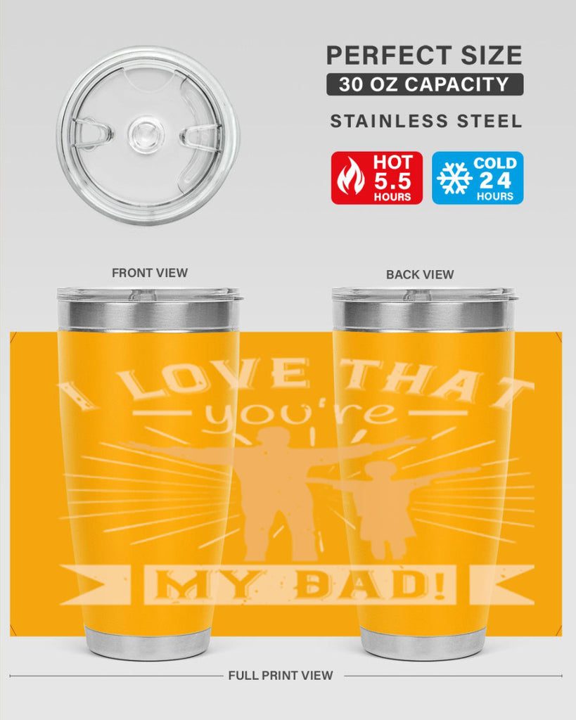 i love that youre my dad 240#- fathers day- Tumbler