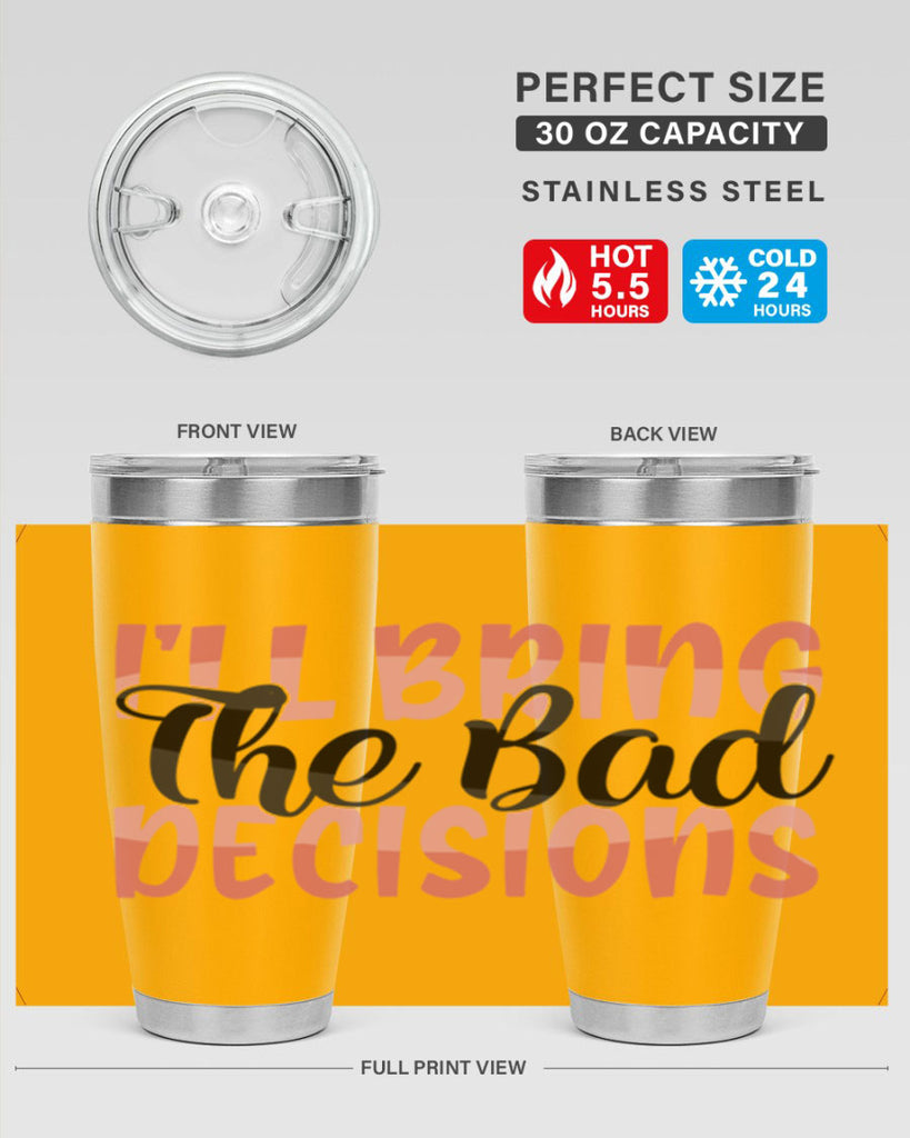 ill bring the bad decisions Style 50#- Best Friend- Tumbler