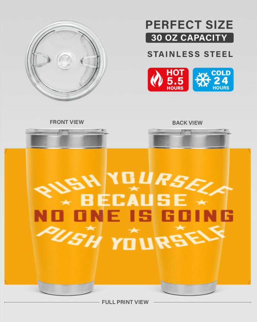 push yourself because no one is coming push yourself 76#- gym- Tumbler