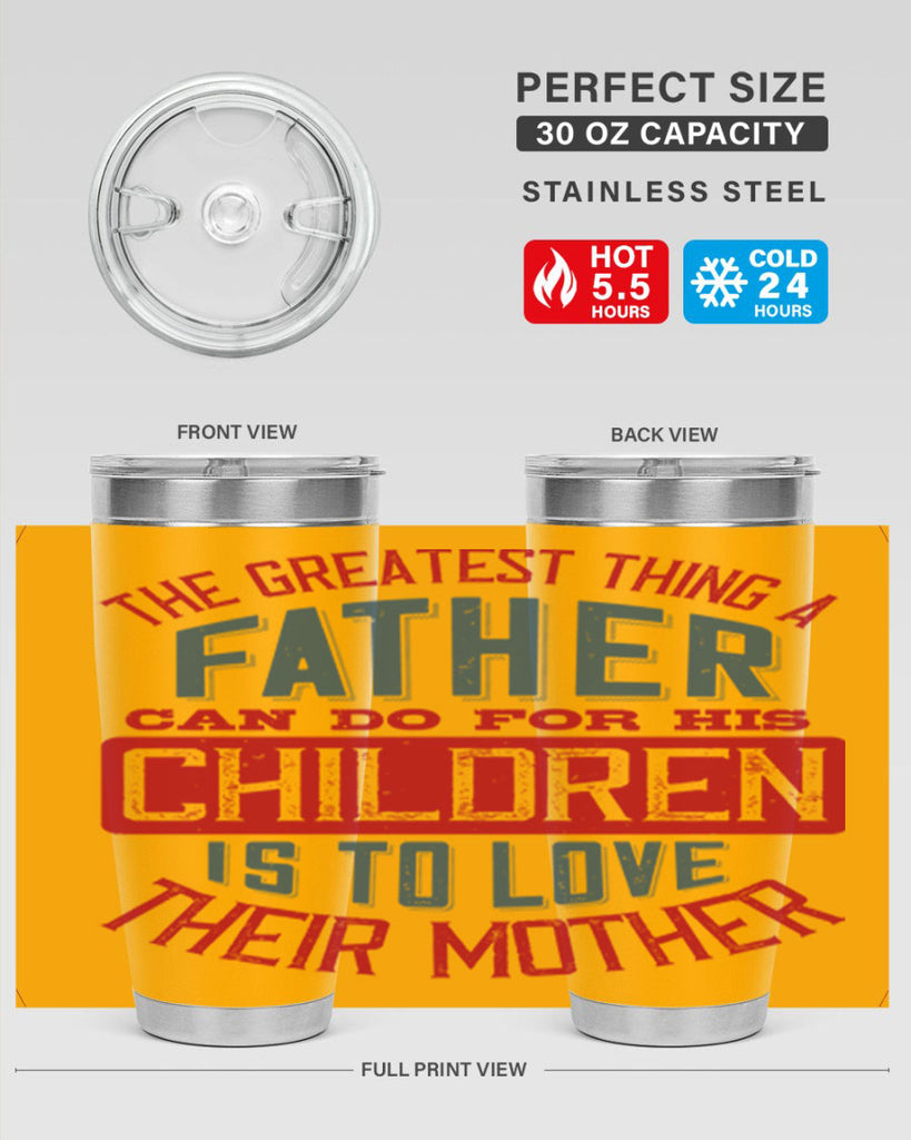 the greatest thing a father can do for his children is to love their mother 172#- fathers day- Tumbler
