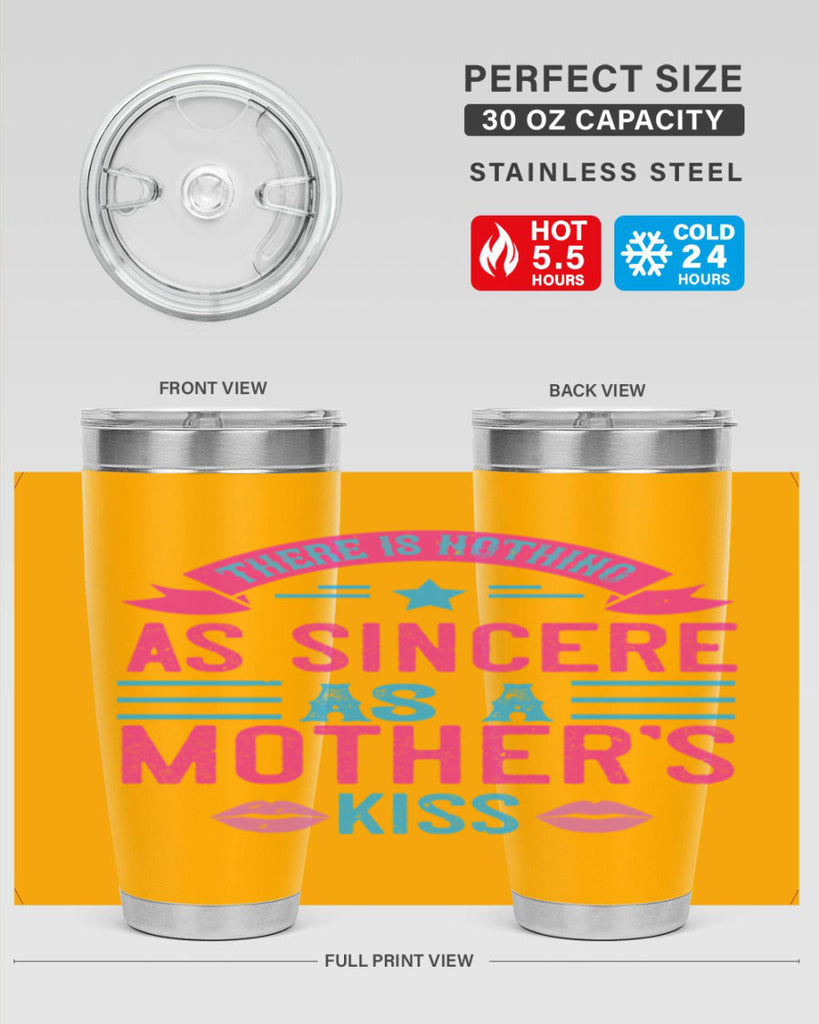 there is nothing as sincere as a mother’s kiss 39#- mom- Tumbler