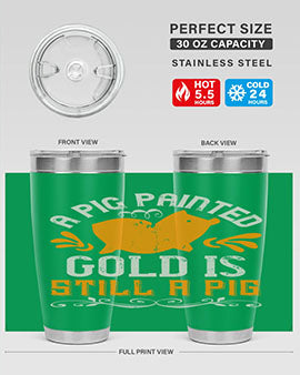 A pig painted gold is still a pig Style 103#- pig- Tumbler