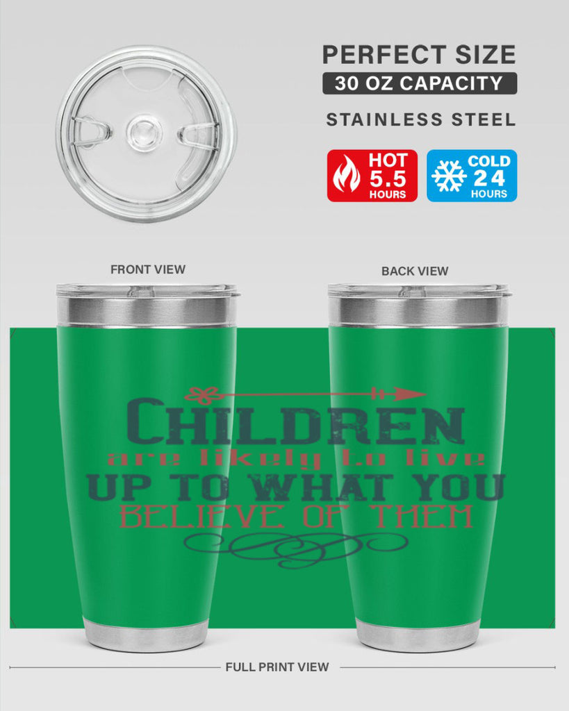 Children are likely to live up to what you believe of them Style 55#- baby- Tumbler