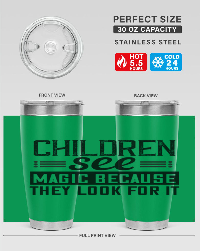 Children see magic because they look for it Style 41#- baby- Tumbler