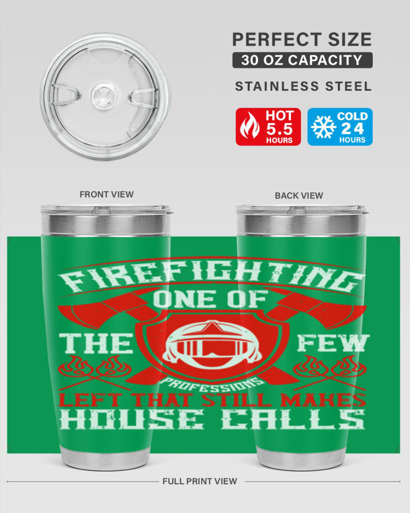 Firefighting — one of the few professions left that still makes house calls Style 69#- fire fighter- tumbler
