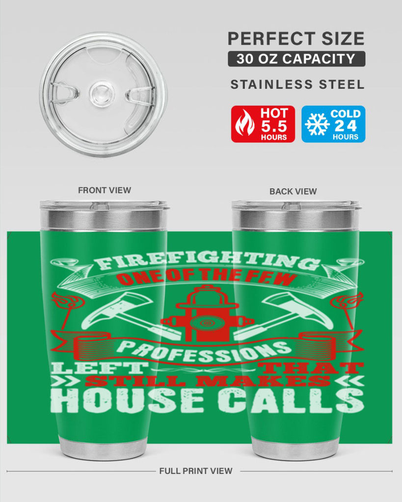 Firefighting — one of the few professions left that still makes house calls Style 70#- fire fighter- tumbler