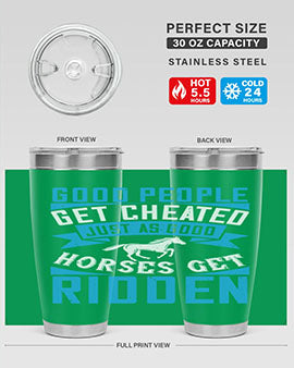 Good people get cheated just as good horses get ridden Style 53#- horse- Tumbler