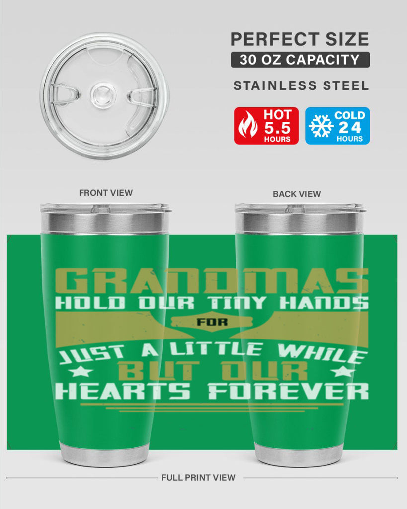 Grandmas hold our tiny hands for just a little while…but our hearts forever 84#- grandma - nana- Tumbler