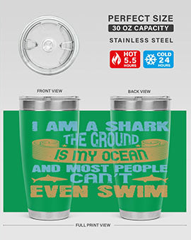 I am a shark the ground is my ocean and most people can’t even swim Style 82#- shark  fish- Tumbler