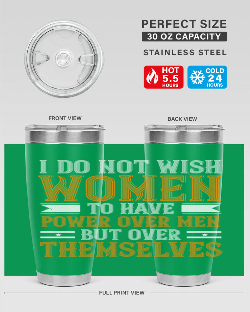 I do not wish women to have power over men but over themselves Style 61#- womens day- Tumbler