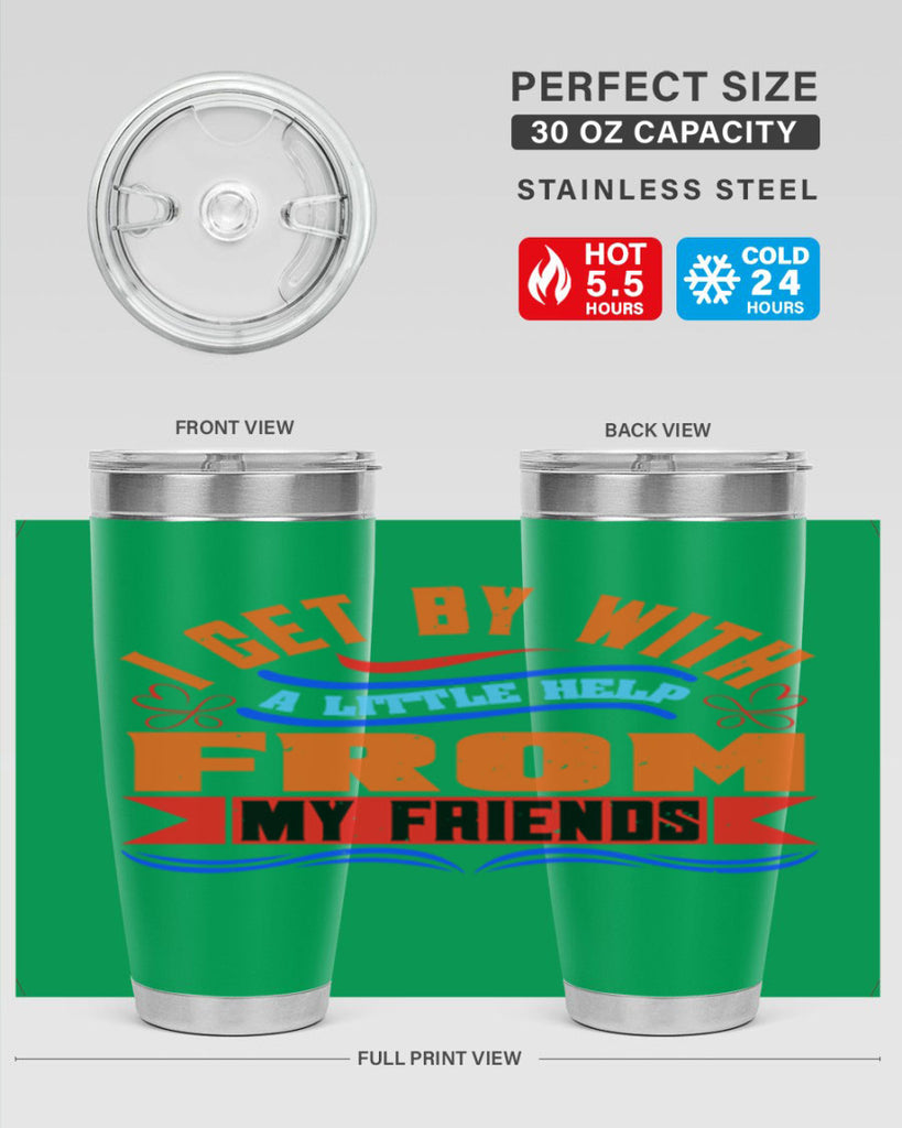 I get by with a little help from my friends Style 98#- Best Friend- Tumbler