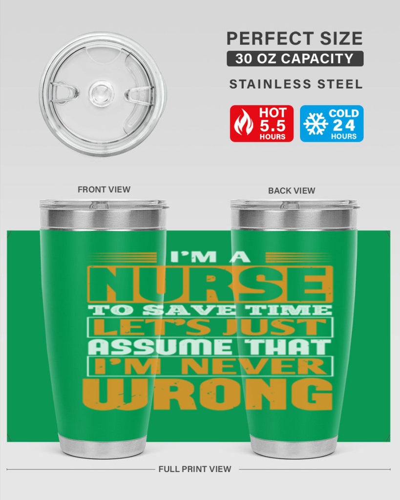I’m a nurse to save time let’s just assume that i’m never wrong Style 298#- nurse- tumbler