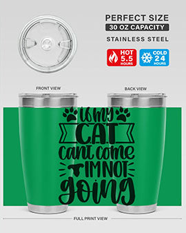 If My Cat Cant Come Im Not Going Style 96#- cat- Tumbler
