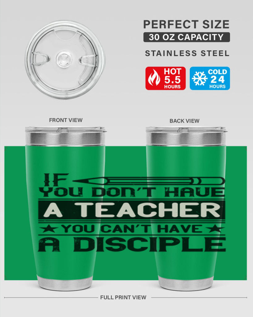 If you don’t have a teacher you can’t have a disciple Style 99#- teacher- tumbler